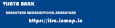 VIJAYA BANK  KARNATAKA BADANIDIYOOR,KARNATAKA    ifsc code